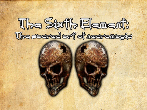 Подробнее о "The Sixth Element:The Sacred Arts of Necromagic"