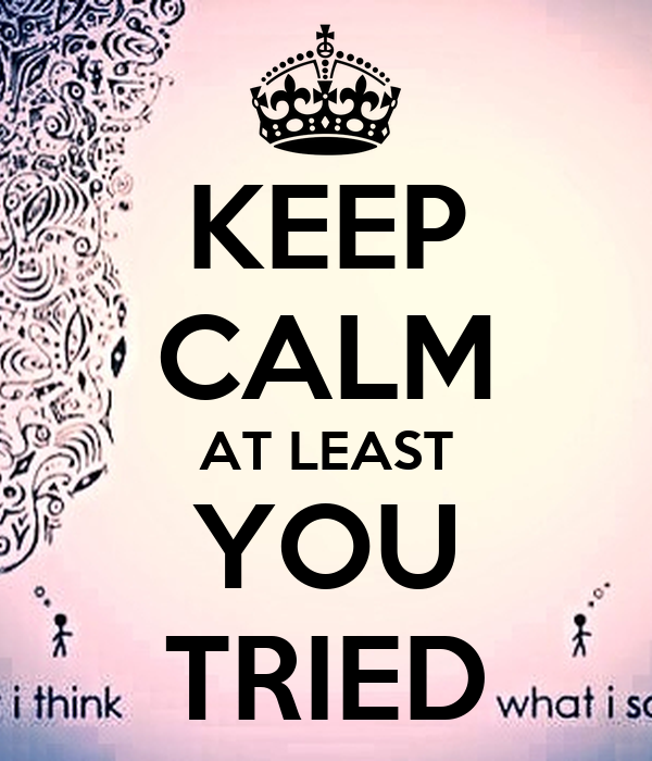 keep-calm-at-least-you-tried.png.webp.png