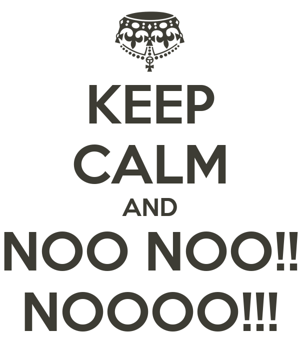 keep-calm-and-noo-noo-noooo.png.webp.png