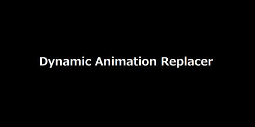 Подробнее о "Dynamic Animation Replacer"