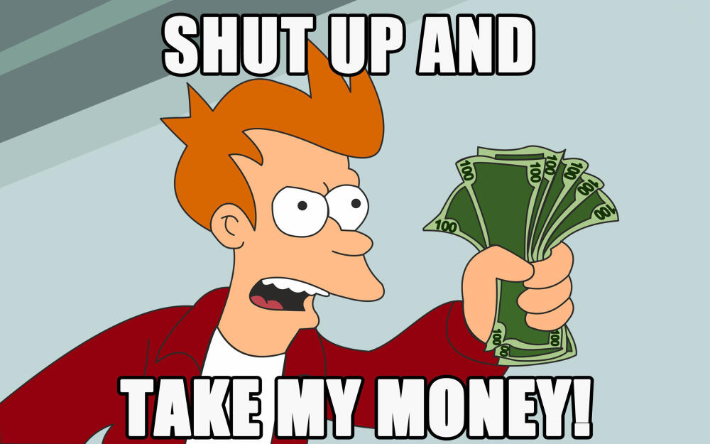 Shut-up-and-take-my-money.jpg.jpeg