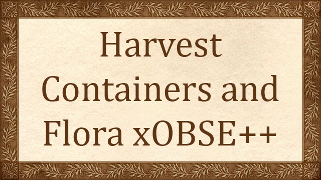 Harvest Containers and Flora xOBSE++